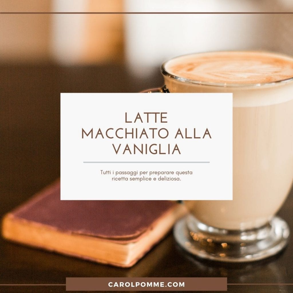 ricetta latte macchiato vaniglia