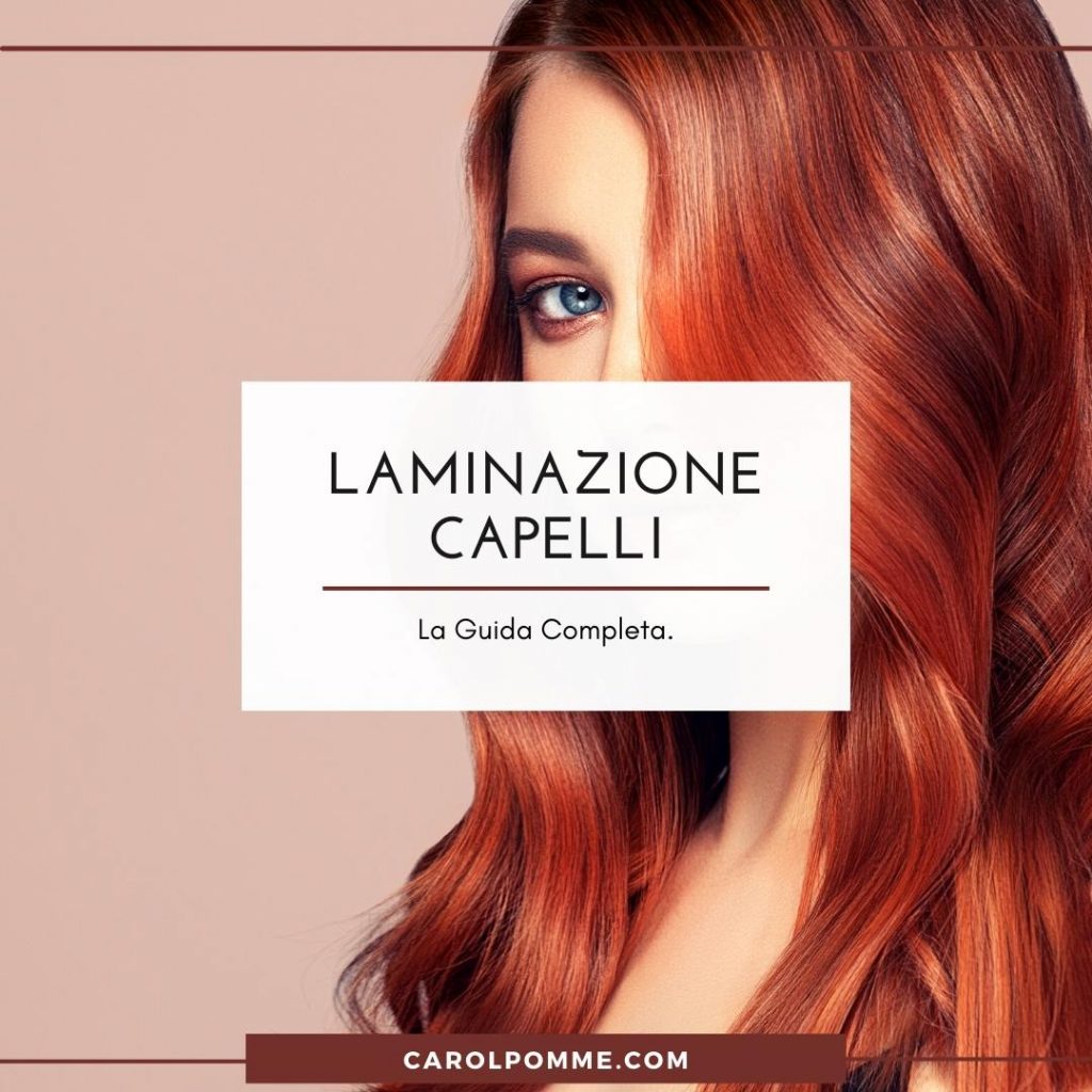 Laminazione capelli: benefici, prezzi e risultati. - Carol Pomme