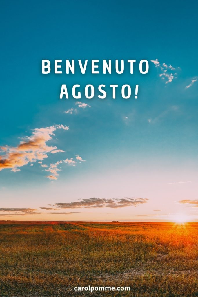 Benvenuto agosto!