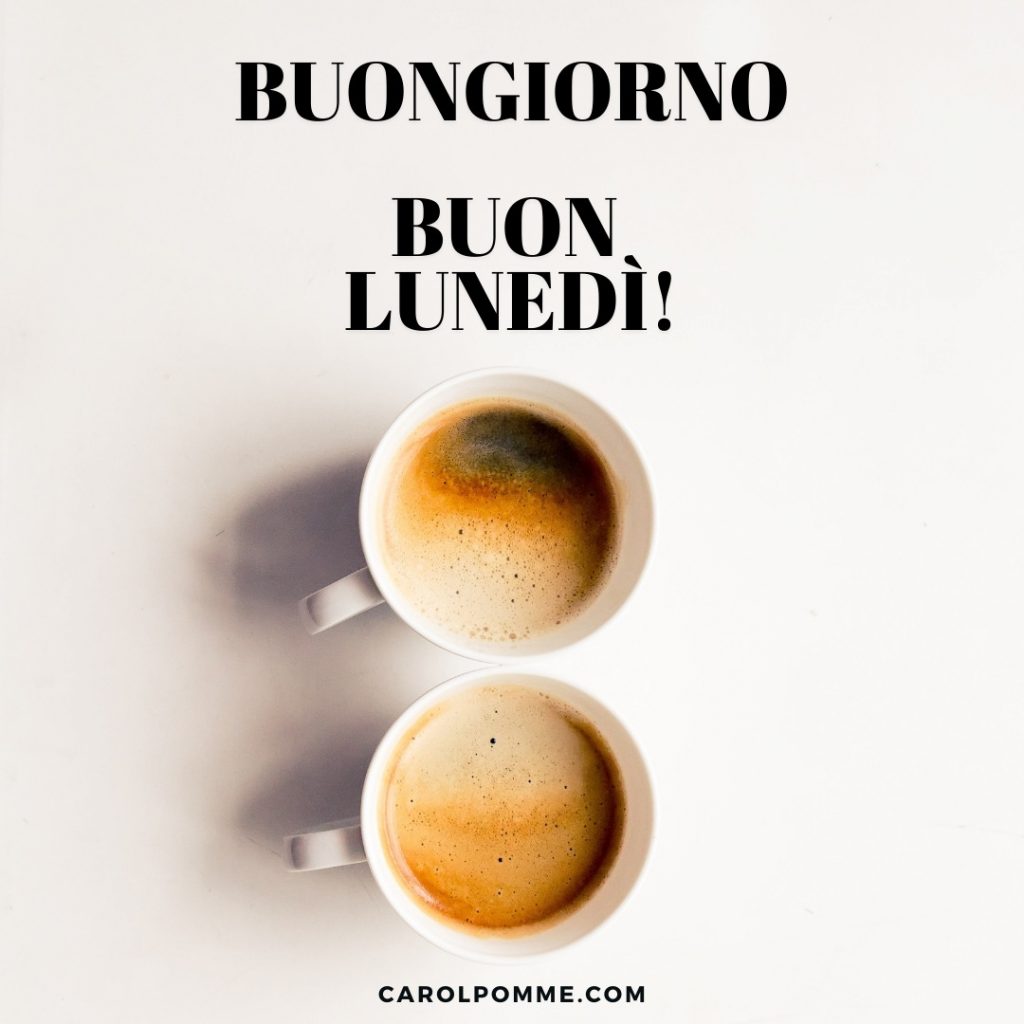 buongiorno buon lunedì caffè