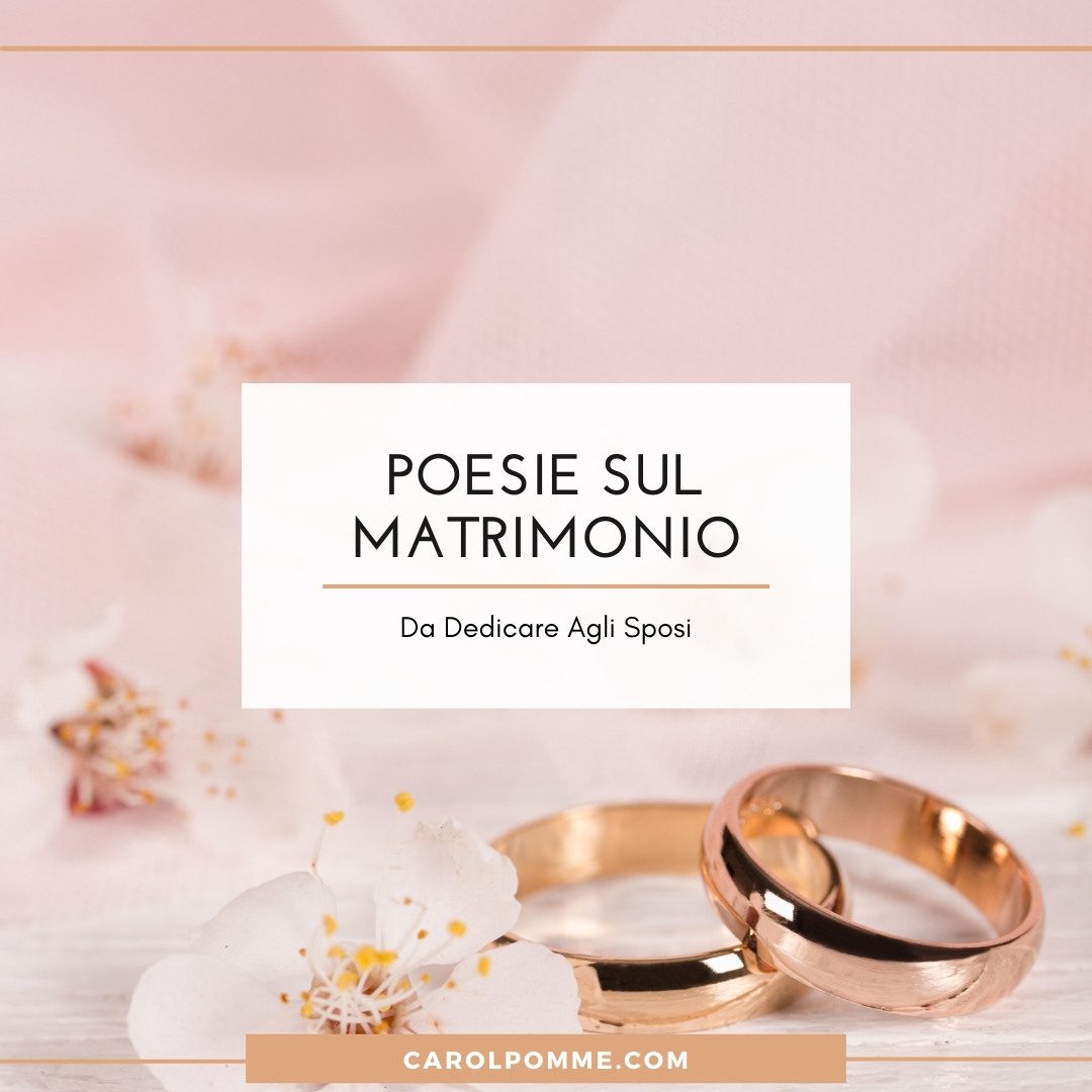 Lettera Agli Sposi Da Parte Dei Testimoni Poesie Matrimonio: le 21 più belle da dedicare agli sposi - Carol Pomme