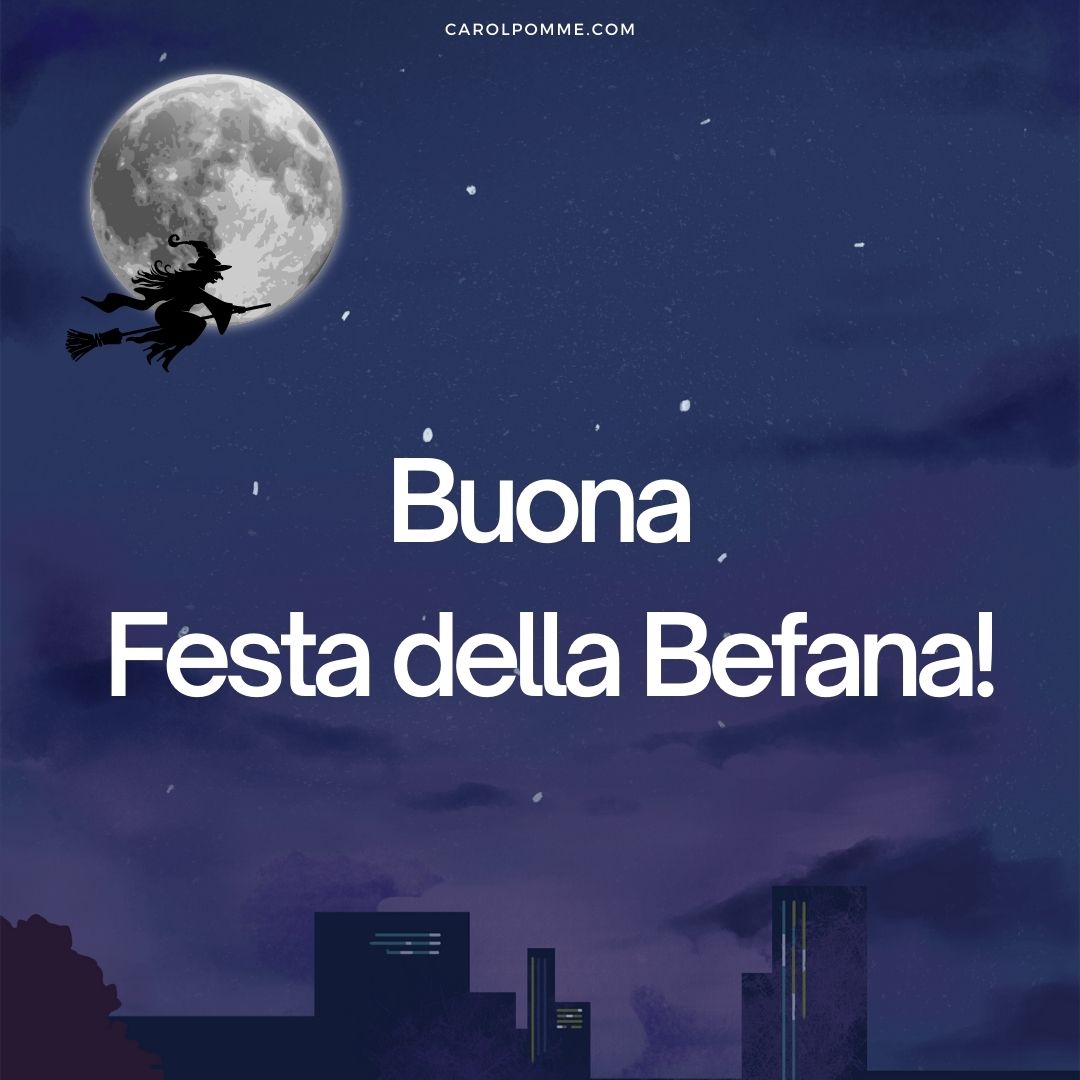 Auguri Befana 2025 frasi e immagini da inviare Carol Pomme